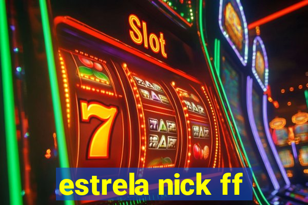estrela nick ff